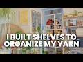 I built my own shelves to organize all of my yarn