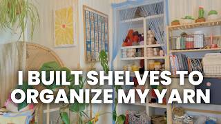 I built my own shelves to organize all of my yarn