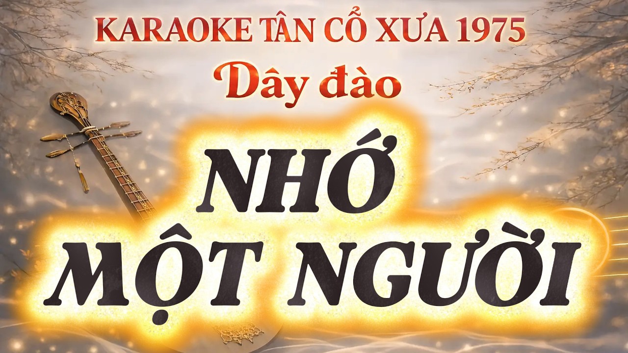 KARAOKE TÂN CỔ -  NHỚ MỘT NGƯỜI (DÂY ĐÀO)