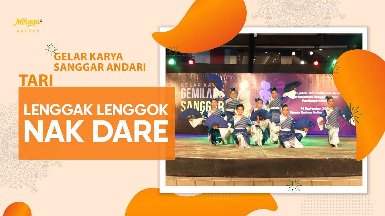 PAGELARAN TARI LENGGAK LENGGOK NAK DARE | SANGGAR ANDARI KALIMANTAN BARAT
