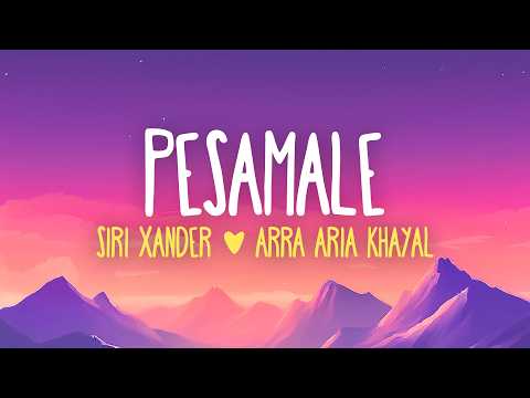 Siri Xander, Arra Aria Khayal - Pesamale (Lyrics)