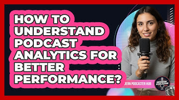 How To Understand Podcast Analytics for Better Performance?