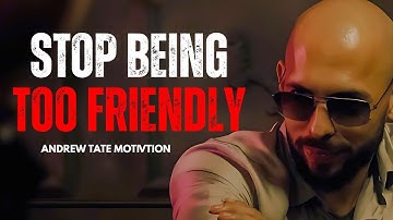 STOP BEING TOO FRIENDLY | Andrew Tate Motivation