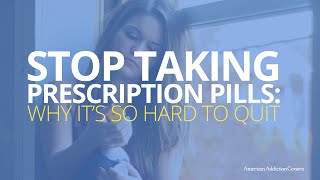 Stop Taking Prescription Pills: Why It's Hard to Quit
