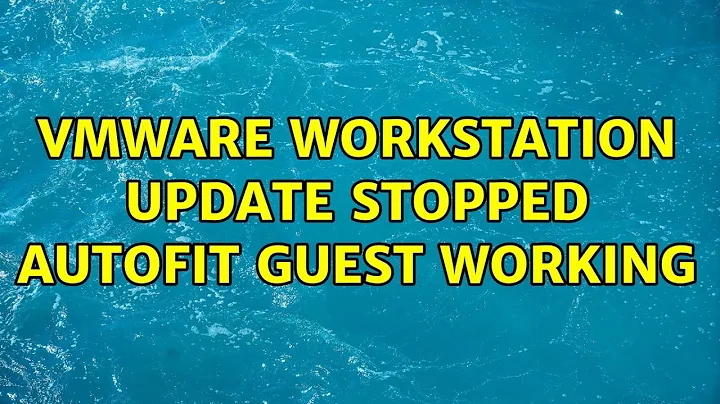 VMware Workstation update stopped autofit guest working (4 Solutions!!)