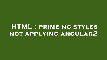 HTML : prime ng styles not applying angular2