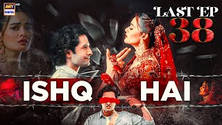 ISHQ HAI LAST EPISODE 38 - DANISH TAIMOOR | MINAL KHAN | ARY DIGITAL