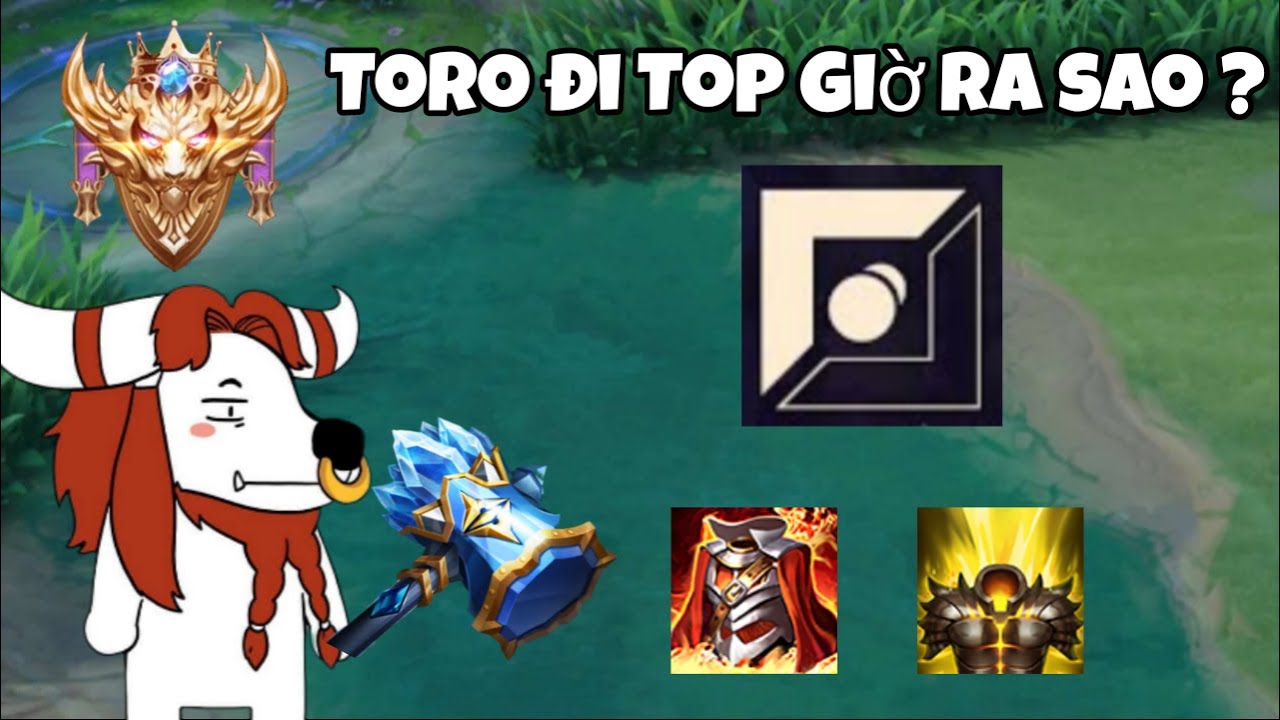 Toro Đi Top Liệu Còn Hiệu Quả Trong Meta Hiện Tại ?