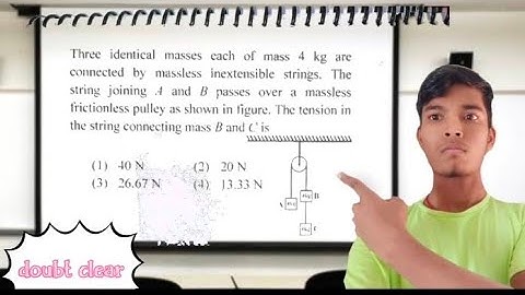 Three identical masses each of mass 4 kg areconnected by massless inextensible strings.