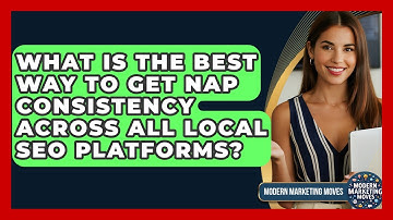 What Is The Best Way To Get NAP Consistency Across All Local SEO Platforms? - Modern Marketing Moves