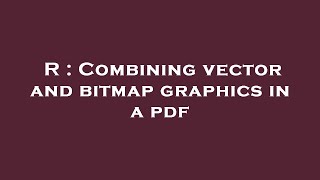 R : Combining vector and bitmap graphics in a pdf