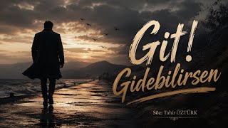 Git Gidebilirsen Söz: Tahir Öztürk - Duygusal Hüzünlü Şarkı 