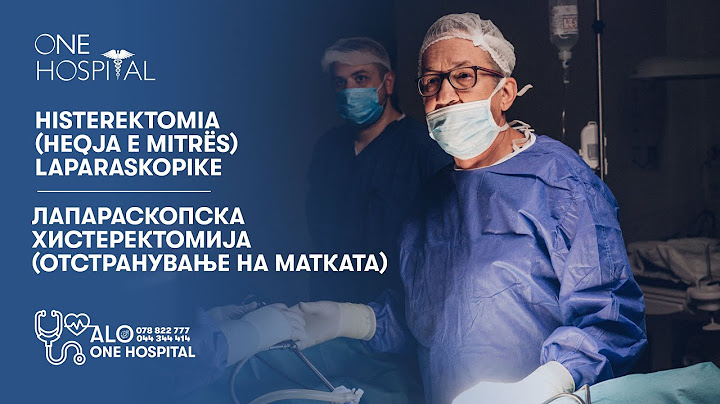 Histerektomia (Heqja e Mitrës) Laparaskopike për her të parë ne rajonin e pollogut! - One Hospital