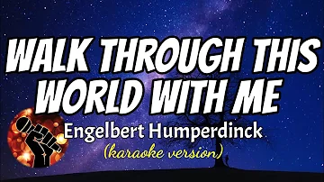 WALK THROUGH THIS WORLD WITH ME - ENGELBERT HUMPERDINCK (karaoke version)