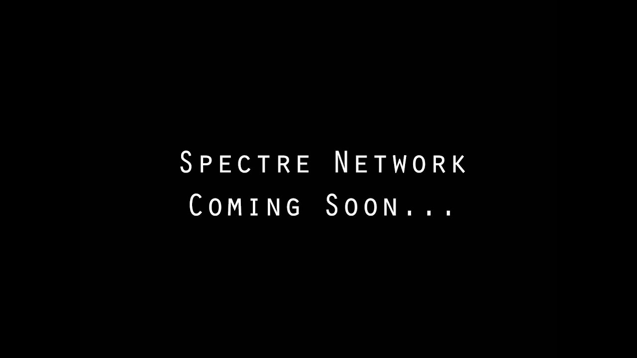 Spectre Network Coming Soon.
