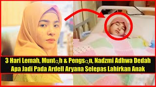 3 Hari Lemah, Muntᶐh & Pengsᶐn, Nadzmi Adhwa Dedah Apa Jadi Pada Ardell Aryana Selepas Lahirkan Anak