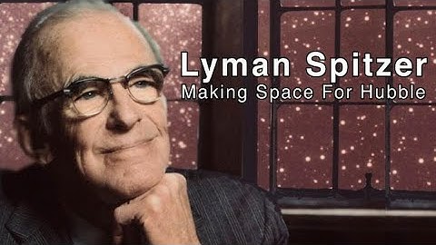 Lyman Spitzer: Making Space For Hubble