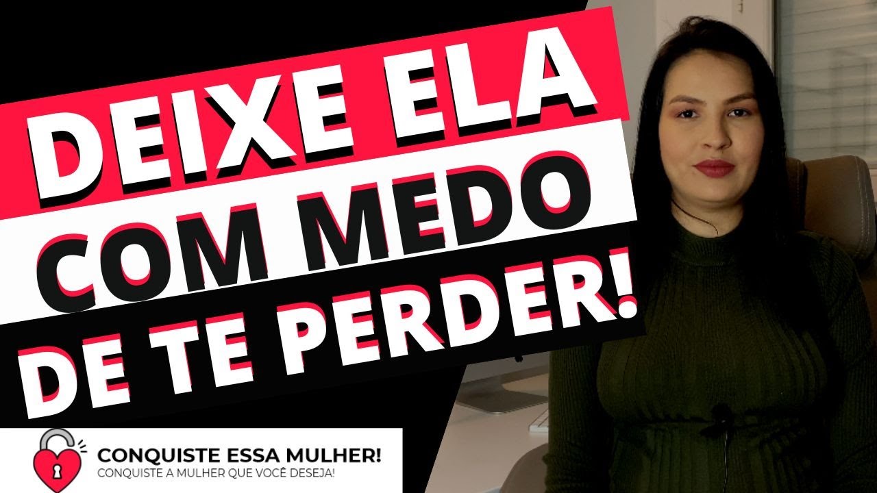 SE VOCÊ FIZER ISSO ELA REALMENTE TERÁ MEDO DE TE PERDER!