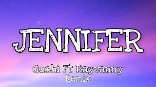 Guchi Ft Rayvanny - Jennifer (Lyrics) Remix