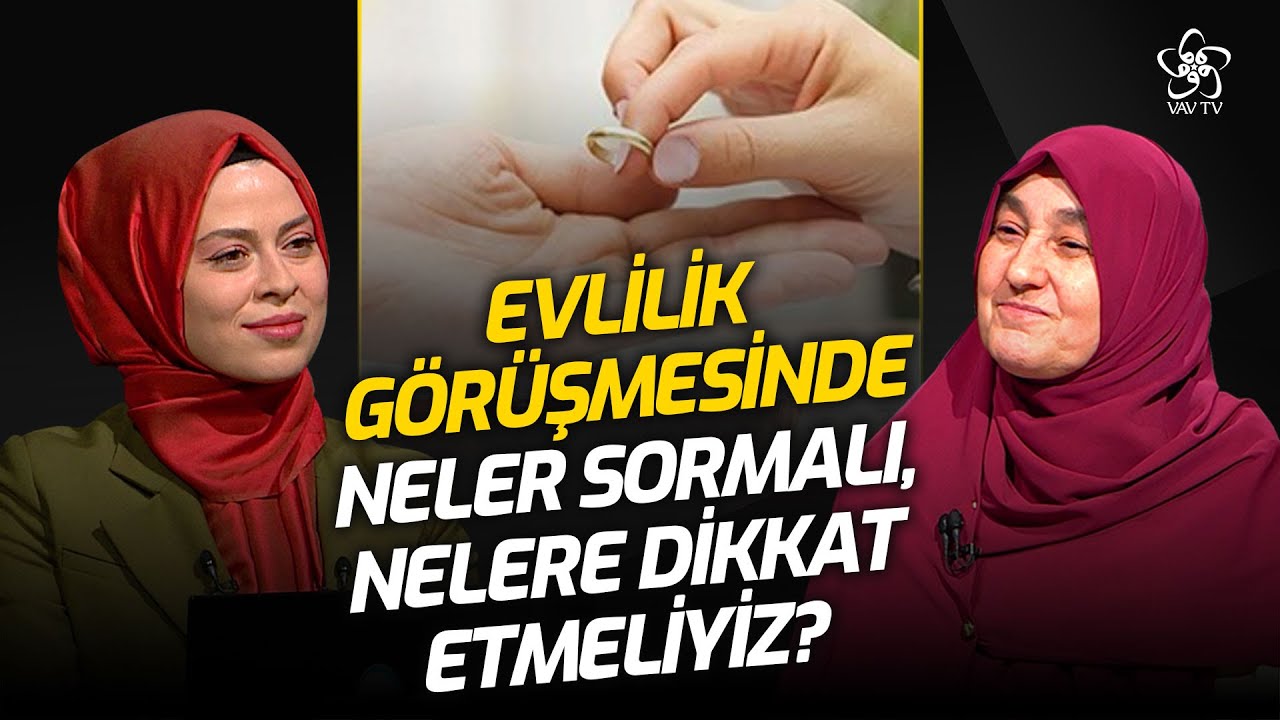 Evlilik Görüşmesinde Ne Sormalı, Neye Dikkat Etmeliyiz? | Saliha Erdim Vav TV