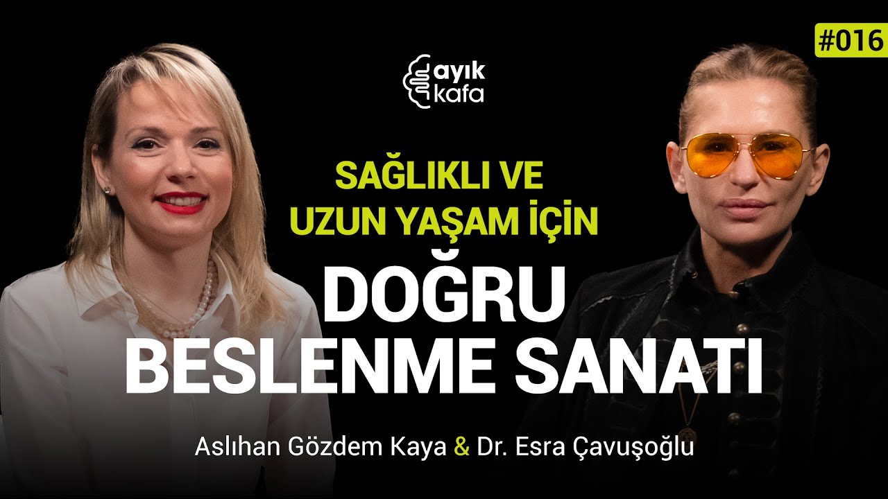 SAĞLIKLI VE UZUN YAŞAM İÇİN DOĞRU BESLENME SANATI | #AYIKKAFA - 016 | Aslıhan Gözdem Kaya & Esra Ç.