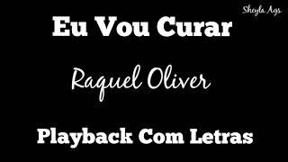 Video thumbnail of "Eu Vou Curar ( PLAYBACK COM LETRAS) | Raquel Oliver"