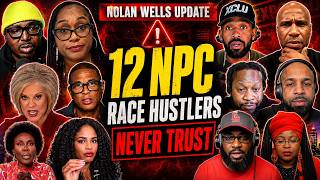 Nolan Wells Update: 12 NPC Race Hustlers You Should Never Trust