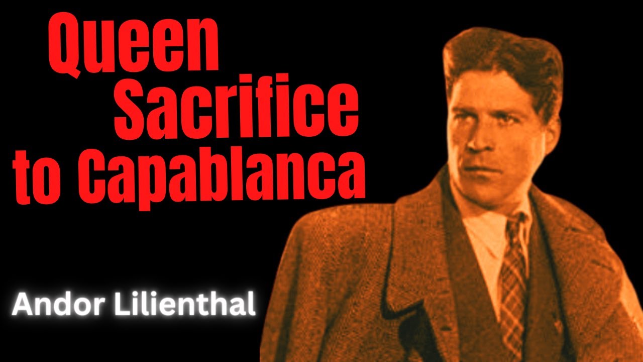 Lilienthal's Immortal Queen Sacrifice - Best of the 30s - Lilienthal vs.  Capablanca, 1935 