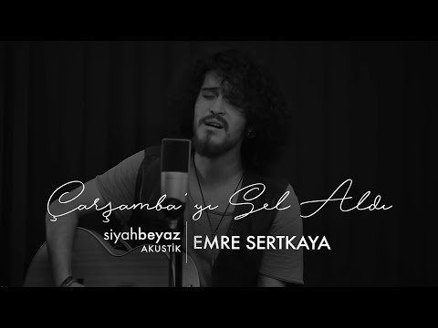 Emre Sertkaya - Çarşamba'yı Sel Aldı (SiyahBeyaz Akustik)