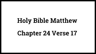 Holy Bible Matthew 24:17