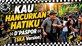 KAU HANCURKAN HATIKU 🔥 D'Paspor (Ska Cover Version) Bikin Nostalgia, Galau Tapi Auto Joget!