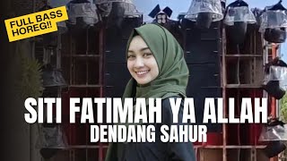 DJ SITI FATIMAH YA ALLAH || DENDANG SAHUR || FULL BASS