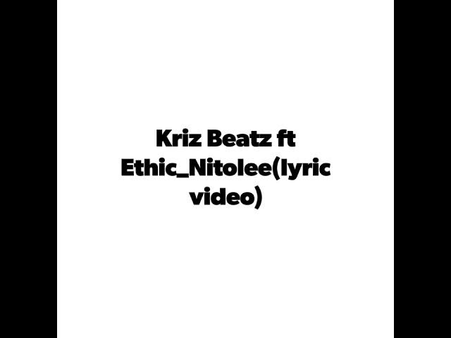 Ethic ft kriz beatz_Nitolee (lyrics video)HD