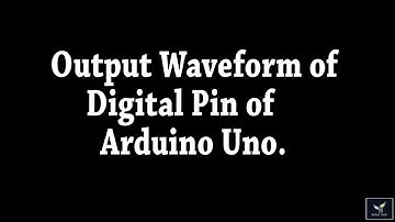 Output waveform of Digital Pin of Arduino Uno  using Digital Oscilloscope(DSO)......