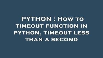 PYTHON : How to timeout function in python, timeout less than a second