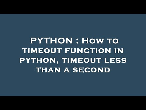 PYTHON : How to timeout function in python, timeout less than a second