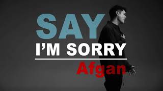 AFGAN - SAY I'M SORRY (AFGANISME)