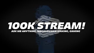 100K STREAM! [ASK ME ANYTHING, GAMING, MEGALO MAKING] @LiterallyNoOne