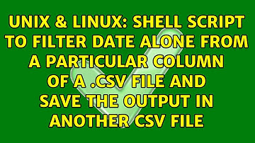 Shell script to filter date alone from a particular column of a .csv file and save the output in...