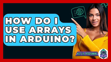 How Do I Use Arrays In Arduino? - Next LVL Programming