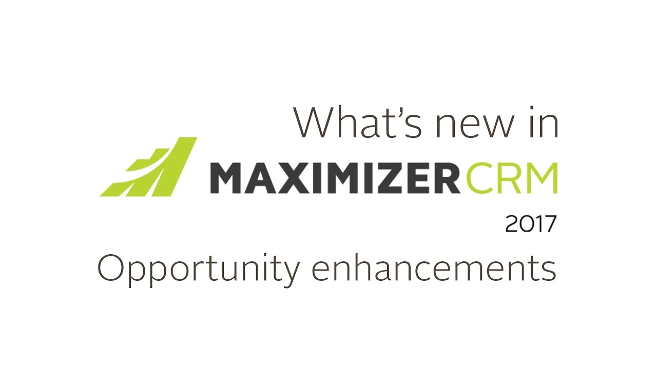 Maximizer CRM 2017 - opportunity enhancements