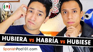 Learn Spanish Grammar: Hubiera vs Habría vs Hubiese
