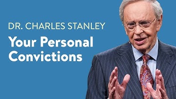 Your Personal Convictions – Dr. Charles Stanley