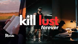 5 Steps to Kill Lust Forever (And This Actually Works)