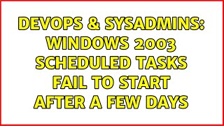 Famous DevOps & SysAdmins: Windows 2003 Scheduled Tasks fail to start after a few days Profile