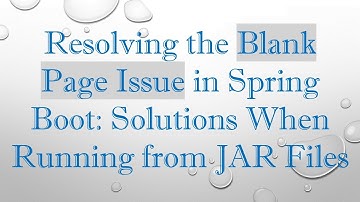 Resolving the Blank Page Issue in Spring Boot: Solutions When Running from JAR Files