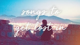 songs to get lost in 6 / a super chill music mix.