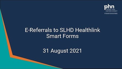 E-Referrals to SLHD Healthlink SmartForms - 31 August 2021