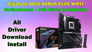 GIGABYTE B850 AORUS ELITE WIFI7 Motherboard Drivers – Complete Install Guide