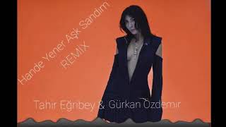 Hande Yener - Aşk Sandım ( Tahir Eğribey & Gürkan Özdemir Remix ) Resimi